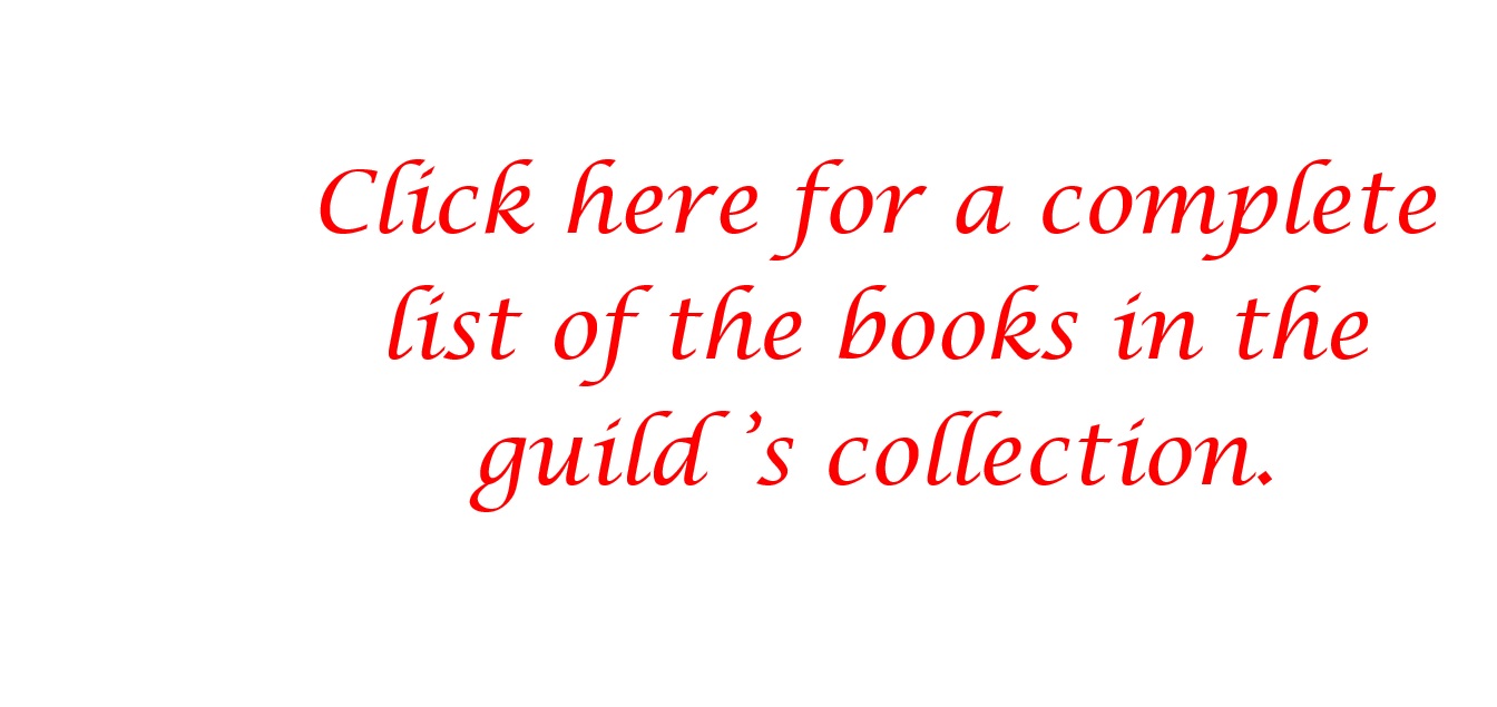 Click here for a complete list of the books in the guild’s collection.